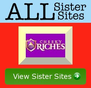 Cheekyriches sister sites