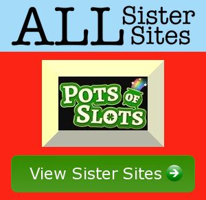 Pots of Slots sister sites